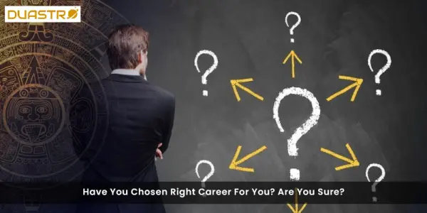 Have You Chosen Right Career For You? Are You Sure?